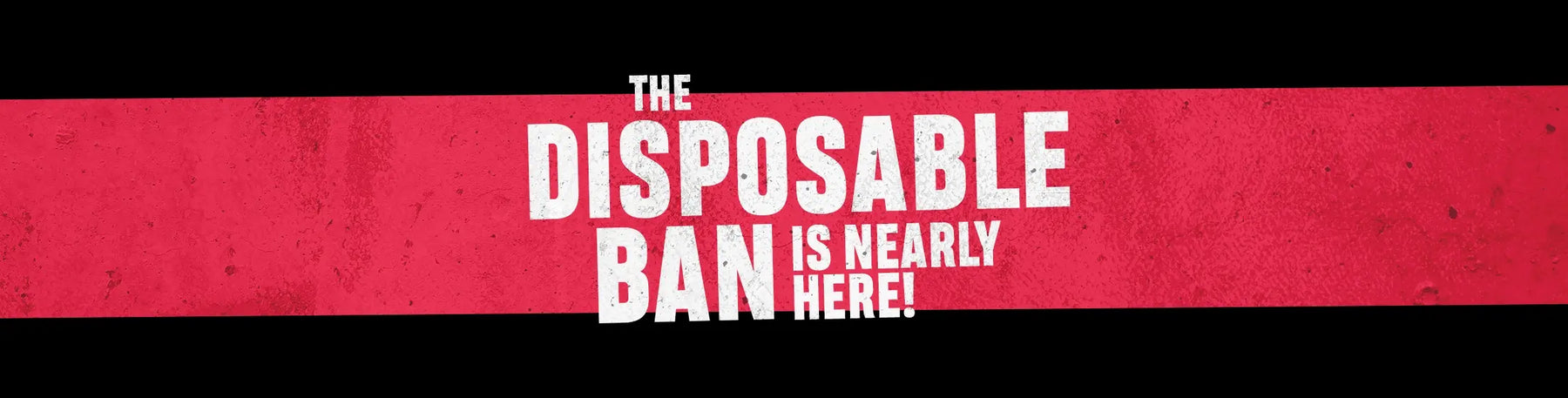 The Disposable Ban Is Nearly Here!