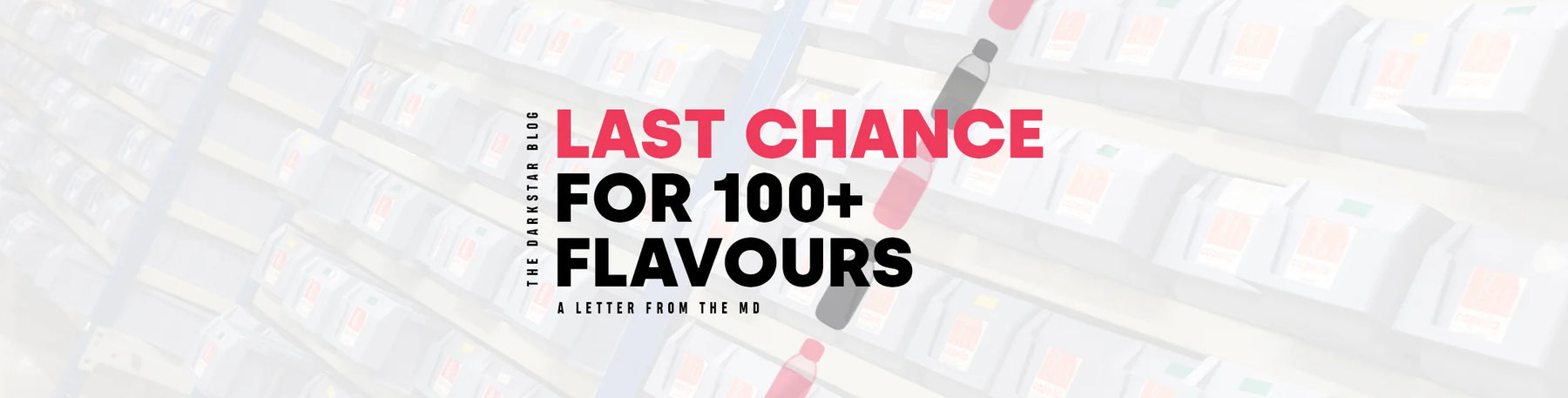 100+ Flavours Have Only 2 Days Left